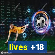 lives +18